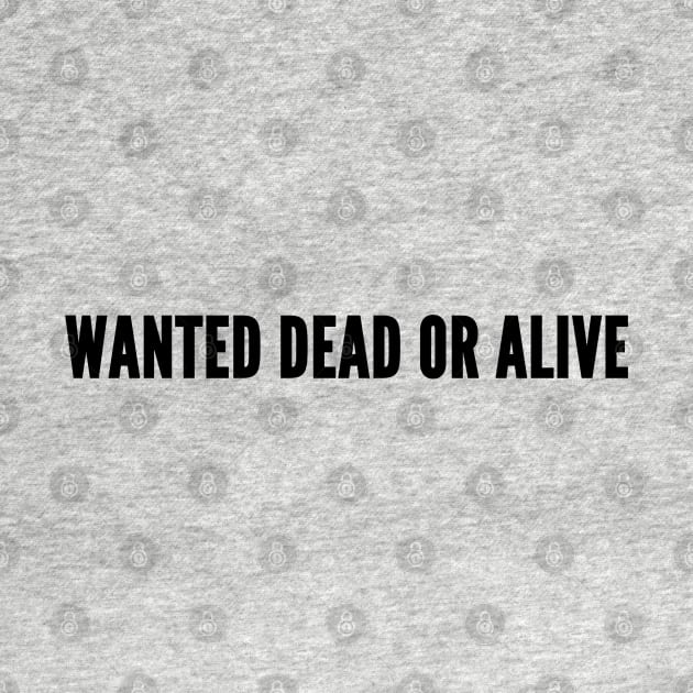 Cute - Wanted Dead Or Alive - Funny Joke Statement Humor Slogan by sillyslogans